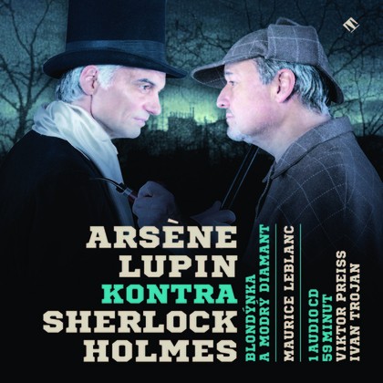 Audiokniha Arsène Lupin kontra Sherlock Holmes - Ivan Řezáč, Antonín Hardt, Jaroslav Kepka, Stanislav Zindulka, Andrea Elsnerová, Ivan Trojan, Viktor Preiss, Josef Somr, Sir Artur Conan Doyle, Maurice Leblanc