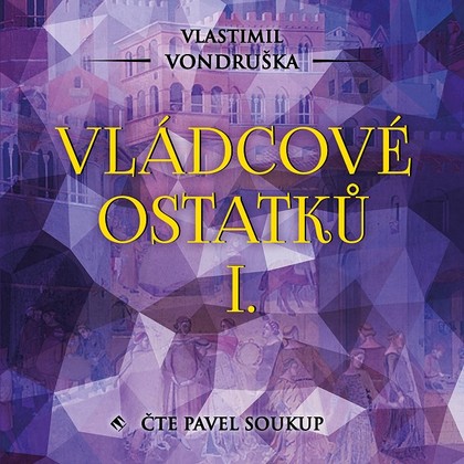 Audiokniha Vládcové ostatků I. - Pavel Soukup, Vlastimil Vondruška