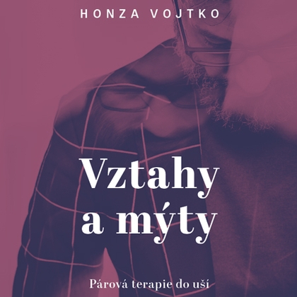 Audiokniha Vztahy a mýty - H:o)nza Vojtko, H:o)nza Vojtko