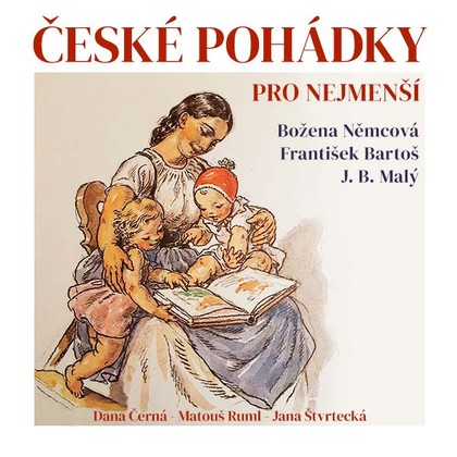 Audiokniha České pohádky pro nejmenší - Matouš Ruml, Dana Černá, Jana Štvrtecká, František Bartoš, Božena Němcová, J. B. Malý