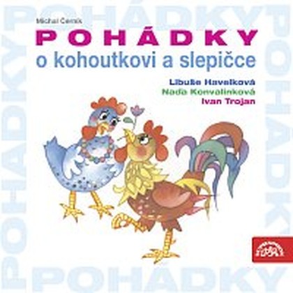 Audiokniha Černík: Pohádky o kohoutkovi a slepičce - Libuše Havelková, Naďa Konvalinková, Ivan Trojan, Michal Černík