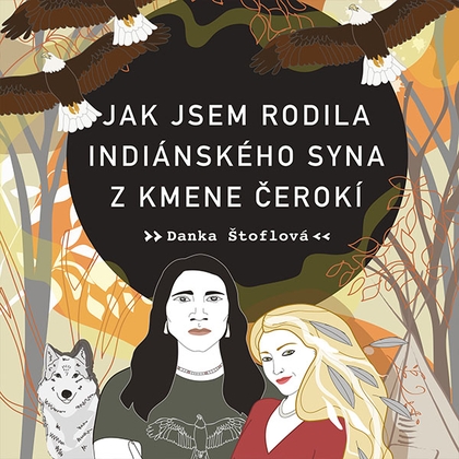 Audiokniha Jak jsem rodila indiánského syna z kmene Čerokí - Tereza Dočkalová, Danka Štoflová