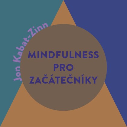 Audiokniha Mindfulness pro začátečníky - Jana Štvrtecká, Jon Kabat-Zinn