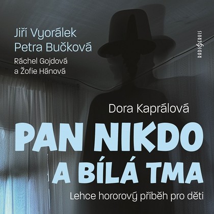 Audiokniha Pan Nikdo a bílá tma - Jiří Vyorálek, Petra Bučková, Žofie Hánová, Ráchel Gojdová, Dora Kaprálová